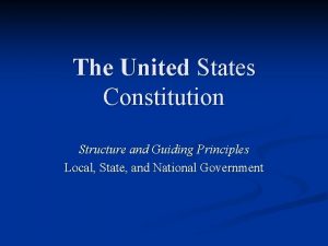 The United States Constitution Structure and Guiding Principles