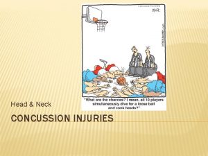 Head Neck CONCUSSION INJURIES ANATOMY OF THE HEAD