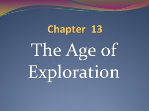 Chapter 13 The Age of Exploration Exploration and