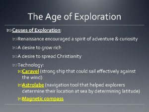 The Age of Exploration Causes of Exploration Renaissance