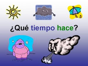 Qu tiempo hace Qu tiempo hace Hace fro