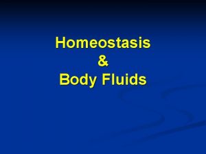 Homeostasis Body Fluids What is Homeostasis Homeostasis is