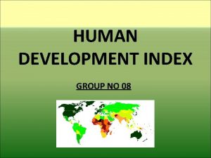 HUMAN DEVELOPMENT INDEX GROUP NO 08 The Human