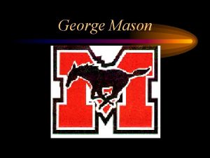 George Mason Welcome to George Mason It is