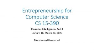 Entrepreneurship for Computer Science CS 15 390 Financial