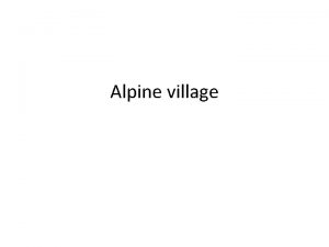 Alpine village Alpine village Many traditional alpine villages