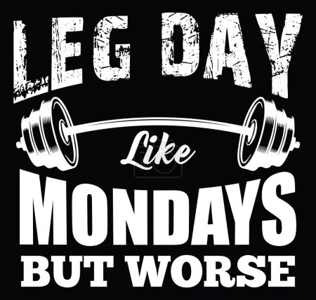 Illustration for Leg day like Mondays but worse. Gym fitness t-shirt design - Royalty Free Image