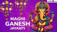 Maghi Ganesh Jayanti 2025 Greetings, Images and HD Wallpapers: Celebrate Magh Shukla Chaturthi With These Lord Ganesha Photos, Wishes and Messages