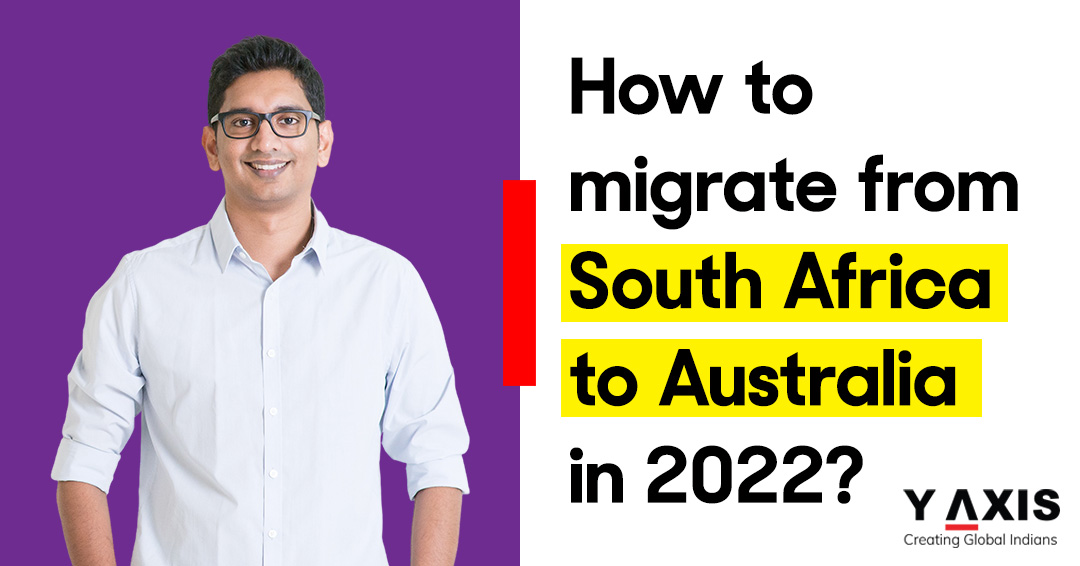 How to migrate from South Africa to Australia in 2022