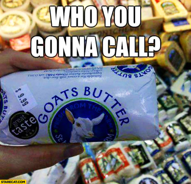 Who you gonna call? Goats Butter Ghost Busters