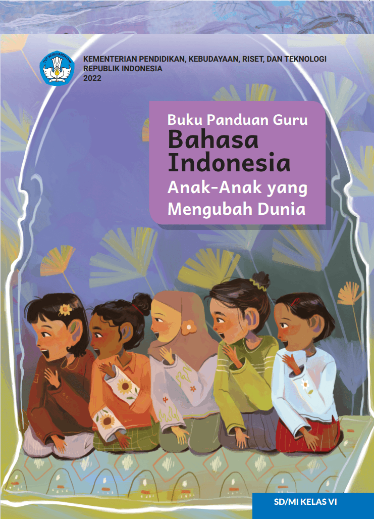 Buku Panduan Guru Bahasa Indonesia: Anak-Anak yang Mengubah Dunia untuk ...