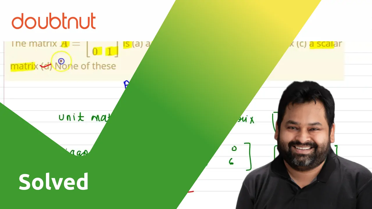 The matrix A = [(1, 2),( 0,1)] is (a) a Unit matrix (b) a diagonal mat