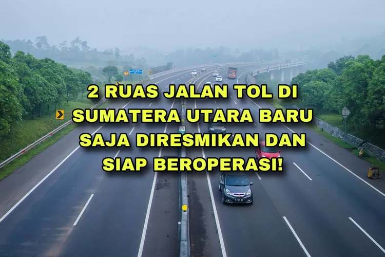 Total Investasi Rp13,77 Miliar, Proyek Jalan Tol di Sumatera Utara Baru ...