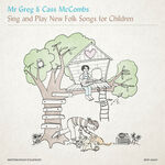 Mr. Greg Mr. Greg & Cass McCombs Sing and Play New Folk Songs for Children