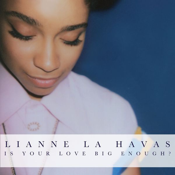 Lianne La Havas|Is Your Love Big Enough?