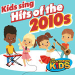 The Countdown Kids Kids Sing Hits of the 2010s