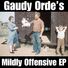 Gaudy Orde Gaudy Orde's Mildly Offensive EP