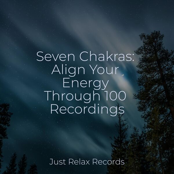 Música para Relajarse Profundamente|Seven Chakras: Align Your Energy Through 100 Recordings