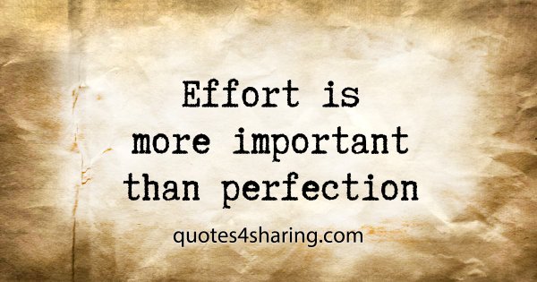 Effort is more important than perfection