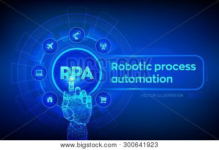 Rpa Robotic Process Automation Innovation Technology Concept On Virtual Screen. Robotic Hand Touchin