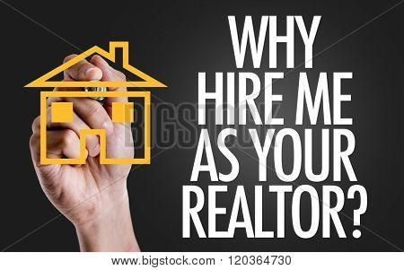 Hand writing the text: Why Hire Me As Your Realtor?