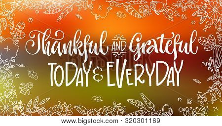 Thankful And Grateful Today And Everyday - Quote. Thanksgiving Dinner Theme Hand Drawn Lettering Phr