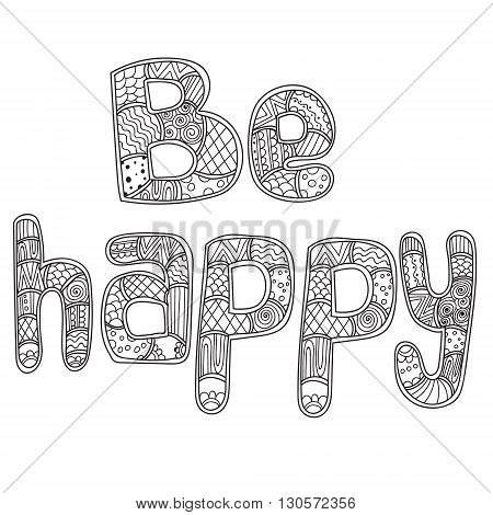 Coloring pages for adults coloring book. Lettering.Word be happy zentangle, doodles stylized, vector, illustration, freehand pencil. Vector illustration.