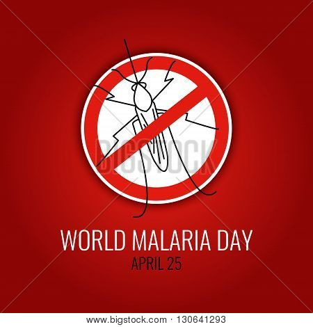 World Malaria Day concept with mosquito prohibition sign. No mosquito emblem. Mosquito warning. Malaria awareness sign. Malaria transmission. Malaria national solidarity day. Vector illustration.