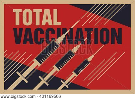 Total Vaccination Concept. Poster In Retro War Propaganda Poster With Strange Metaphor - Syringes As