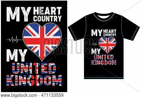 My Heart, My Country, My United Kingdom. United Kingdom Flag T-shirt Design. Typography Vector Desig