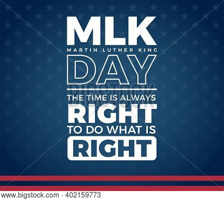 Mlk Day Martin Luther King Day Creative Typography, The Time Is Always Right To Do What Is Right Quo