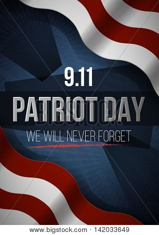 We Will Never Forget. 9 11 Patriot Day background, American Flag stripes background. Patriot Day September 11, 2001 Poster Template, we will never forget, Vector illustration for Patriot Day.