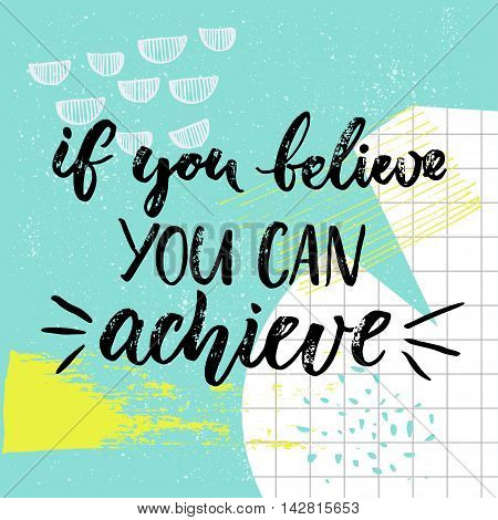 If you can believe, you can achieve. Motivation saying, brush calligraphy on blue background with hand drawn strokes and squared paper. Positive vector quote