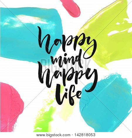 Happy mind, happy life. Positive saying about happiness and lifestyle. Brush lettering quote design.