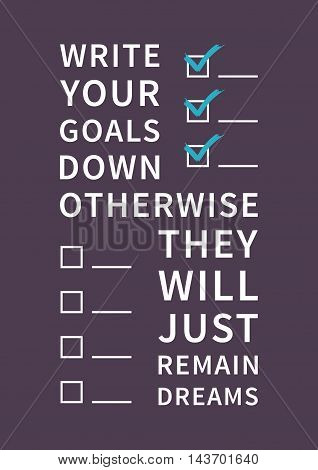 Write your goals down otherwise they will just remain dreams. Inspirational saying, motivational words. Positive phrase. Quote for inspiration and motivation. Graphic design concept for print, poster, banner.