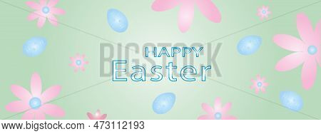 Postcard Baner Happy Easter With Bright Colored Eggs And Spring Flowers. Gentle Cute Color Gradients