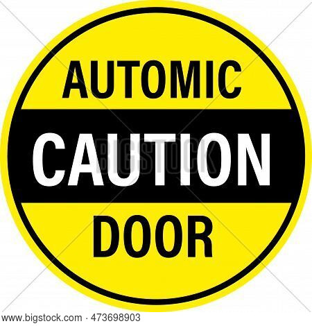 Caution Automatic Door Attention On White Background. Caution Automatic Door Sign. Caution Board Wit