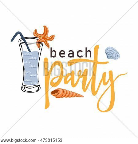 Beach Party. Inspirational Phrase With Summer Cocktail And Seashells. Motivational Print For Poster,