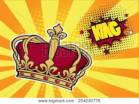 Pop art background with crown and inscription King. Vector colorful hand drawn illustration with halftone in retro comic style. Success concept, human ego, celebrities.