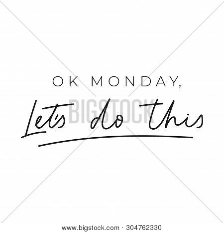 Ok Monday Let's Do This Inspirational Lettering Card. Trendy Motivational Print For Greeting Cards, 