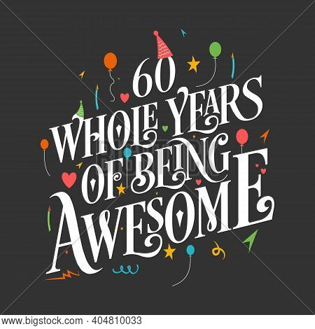 60 Years Birthday And 60 Years Wedding Anniversary Typography Design, 60 Whole Years Of Being Awesom