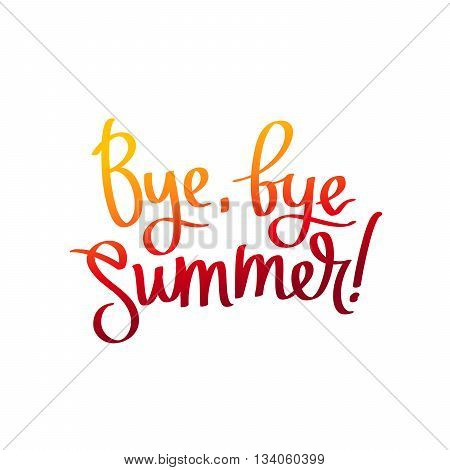 Bye bye Summer. The trend calligraphy. Vector illustration on white background. Concept autumn advertising. Excellent gift card. Golden autumn. Fall.