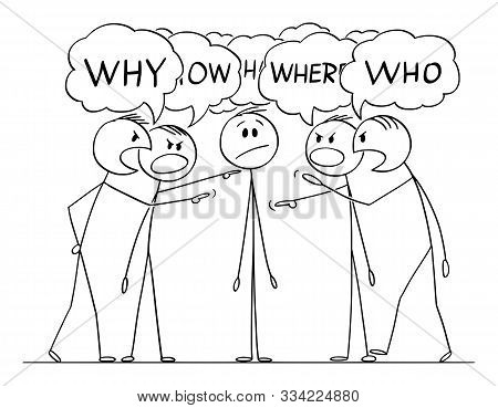 Vector Cartoon Stick Figure Drawing Conceptual Illustration Of Man Or Businessman Who Is Questioned,