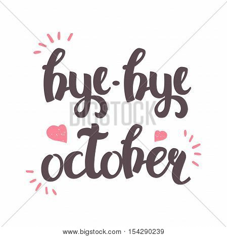 Vector Hand Drawn Lettering. The Trend Calligraphy for banners, labels, signs, prints, posters, web and phone case. Bye-bye October