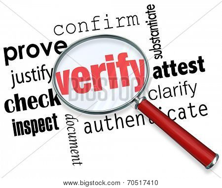 Verify word under magnifying glass and related terms like prove, justify, confirm, attest, clarify, authenticate, document, inspect and check