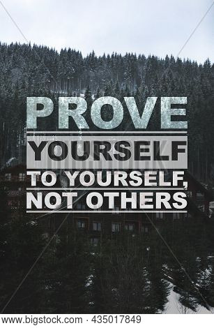 Prove Yourself To Yourself, Not Others. Motivational Quote Saying That Person Is Already Valuable An