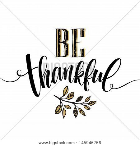 Eat, drink and be thankful Hand drawn inscription, thanksgiving calligraphy design. Holidays lettering for invitation and greeting card, prints and posters. Vector illustration EPS10