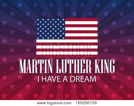 Martin Luther King Day. I have a dream. Festive background for a poster a banner with the American flag. Vector illustration