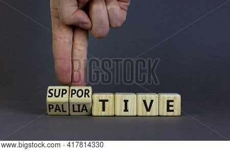 Palliative Or Supportive Therapy Symbol. Doctor Turns Cubes, Changes Words Palliative To Supportive.