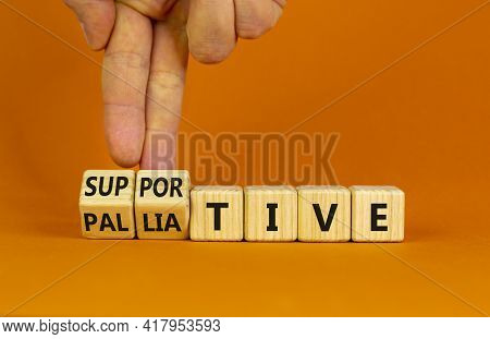 Palliative Or Supportive Therapy Symbol. Doctor Turns Cubes, Changes Words Palliative To Supportive.